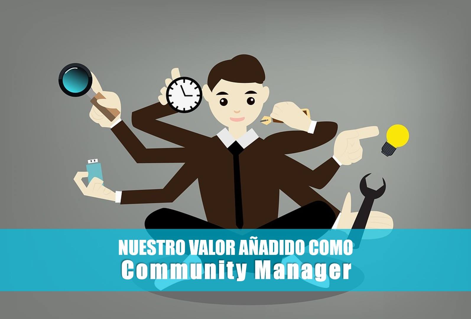 Nuestro valor añadido como Community Manager ¡Conócelo!